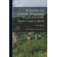 thumbnail image 1 of Remarks on Europe, Relating to Education, Peace and Labor; and Their Reference to the United States (Paperback), 1 of 1