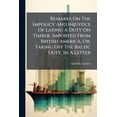 thumbnail image 1 of Remarks On The Impolicy And Injustice Of Laying A Duty On Timber, Imported From British America, Or, Taking Off The Baltic Duty, In A Letter (Paperback), 1 of 1