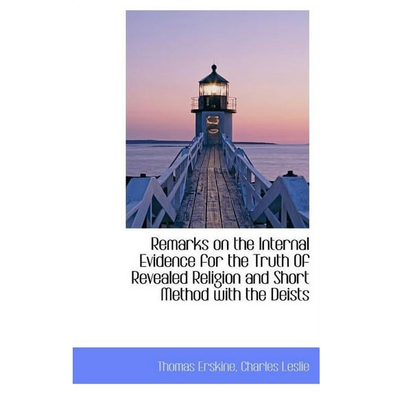 Remarks on the Internal Evidence for the Truth of Revealed Religion and Short Method with the Deists (Hardcover)