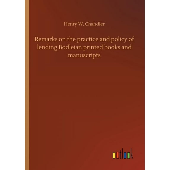 Remarks on the practice and policy of lending Bodleian printed books and manuscripts, (Paperback)