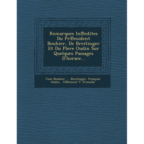 Remarques in Edites Du PR Esident Bouhier, de Breitinger Et Du Plere Oudin Sur Quelques Passages D'Horace... Paperback