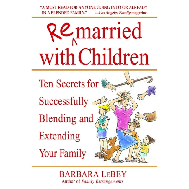 Remarried with Children : Ten Secrets for Successfully Blending and Extending Your Family (Paperback)