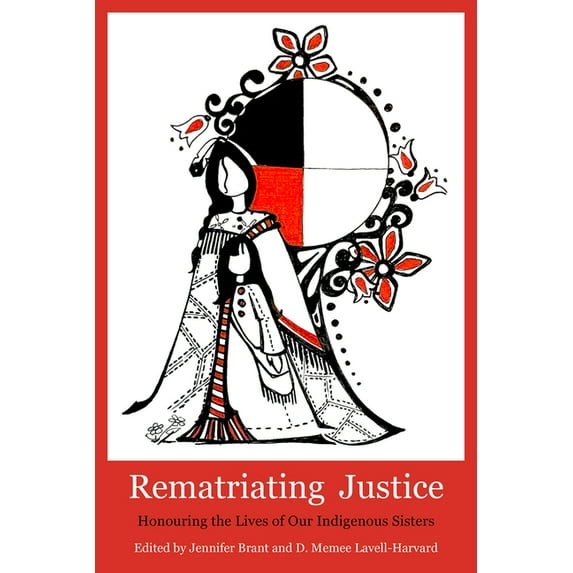 Rematriating Justice: Honouring the Lives of Our Sisters in Spirit, (Paperback)