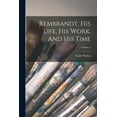 thumbnail image 1 of Rembrandt, His Life, His Work, And His Time; Volume 2 (Paperback), 1 of 1