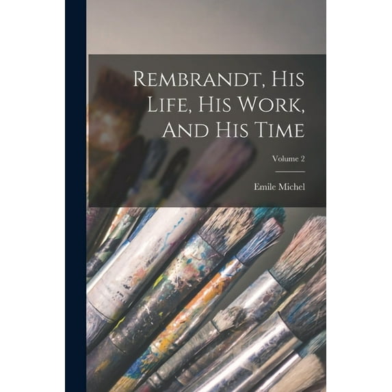 Rembrandt, His Life, His Work, And His Time; Volume 2 (Paperback)