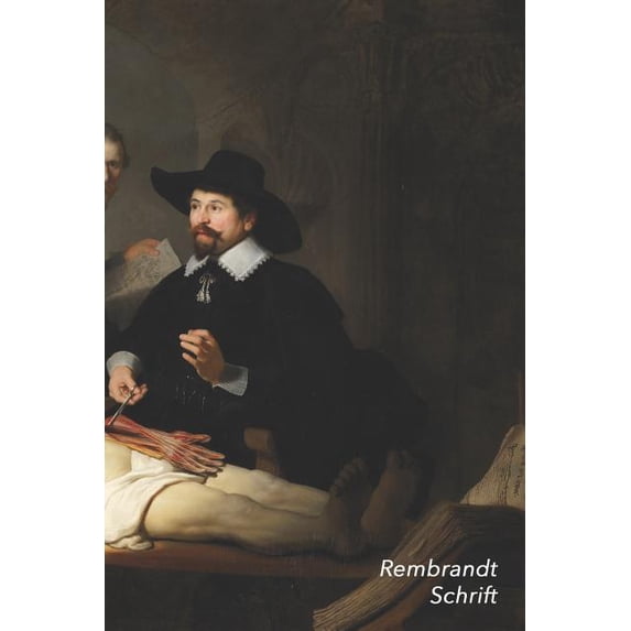 Rembrandt Schrift : De anatomische les van Dr. Nicolaes Tulp Artistiek Dagboek voor Aantekeningen Stijlvol Notitieboek Ideaal Voor School, Studie, Recepten of Wachtwoorden (Paperback)