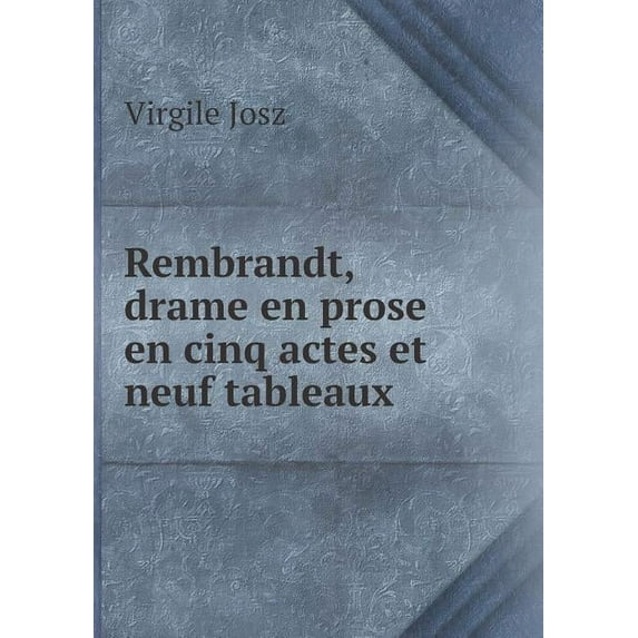 Rembrandt, drame en prose en cinq actes et neuf tableaux (Paperback)