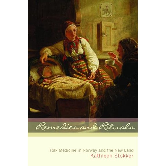 Pre-Owned Remedies and Rituals: Folk Medicine in Norway and the New Land (Hardcover) 0873515765 9780873515764