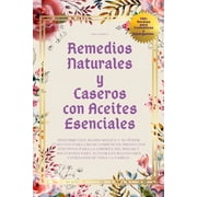 Remedios Naturales Hechos en Casa Remedios Naturales y Caseros con Aceites Esenciales Descubre Este Mundo M gico para Crear Cosm ticos, Productos Efectiv, Paperback