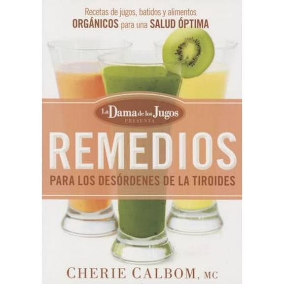 Remedios para los desórdenes de la tiroides de la Dama de los Jugos : Recetas de jugos, batidos y alimentos orgánicos (Paperback)