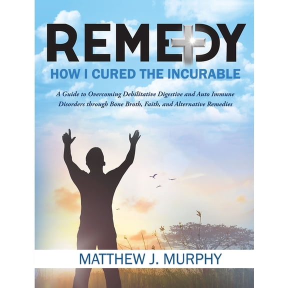 Remedy: How I Cured the Incurable, (Paperback)