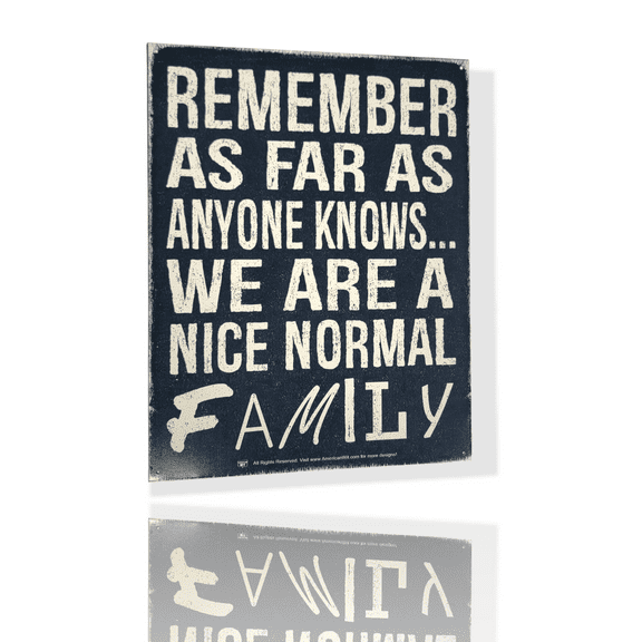 "Remember As Far As Anyone Knows... We Are A Nice Normal Family" Sign 16"x12"