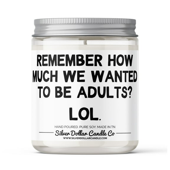 Remember How Much We Wanted To Be Adults? - Funny Adult Candle - 9/16oz 100% All-Natural Handmade Soy Wax Candle