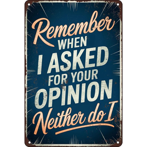 Remember When I Asked For Your Opinion Neither Do I Metal Sign Humorous Wall Art for Office Kitchen Man Cave Living Room Home Bar Patio and Garage 8x12 Inch