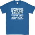 thumbnail image 1 of Remember If We Get Caught T-Shirt Funny Trouble Sarcastic Humor Novelty Tee - Royal Blue, M, 1 of 1