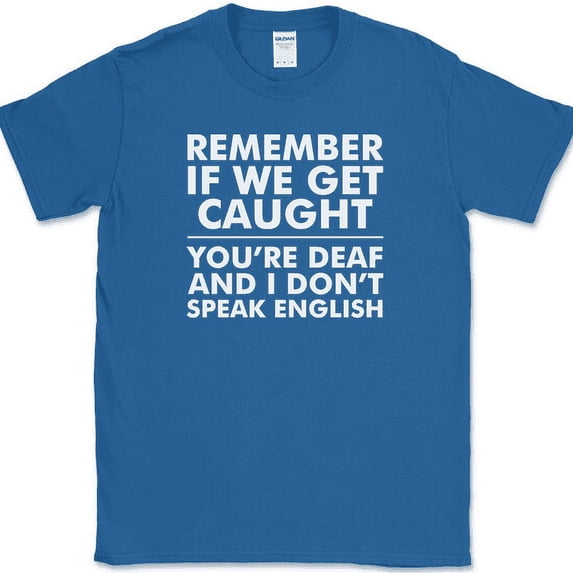 Remember If We Get Caught T-Shirt Funny Trouble Sarcastic Humor Novelty Tee - Royal Blue, M