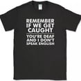 thumbnail image 1 of Remember If We Get Caught T-Shirt Funny Trouble Unisex S-5XL Hot Trending Shirt, Vintage Birthday Gift, 1 of 3