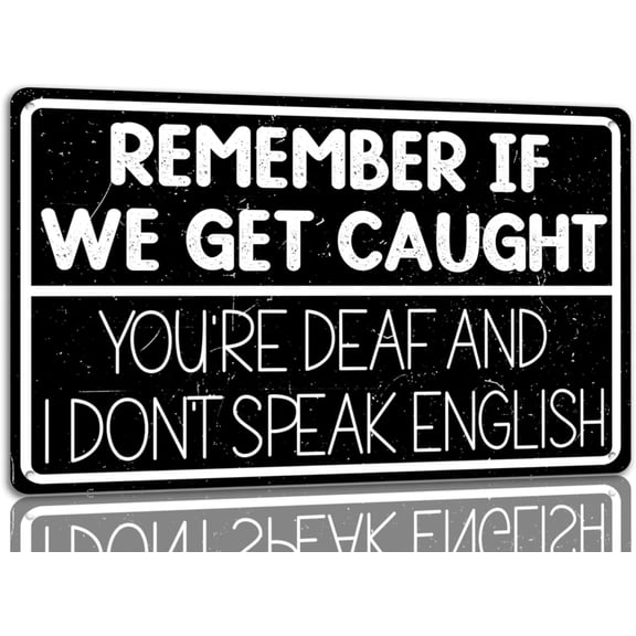 Remember If We Get Caught You're Deaf And i Don't Speak English Metal Tin Sign Funny Decor Signs For Home Cafe Bar 8x12 Inch