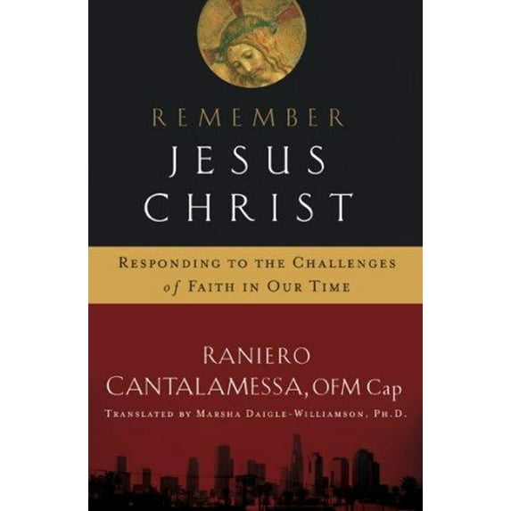 Pre-Owned Remember Jesus Christ: Responding to the Challenges of Faith in Our Time (Paperback) 1593251092 9781593251093