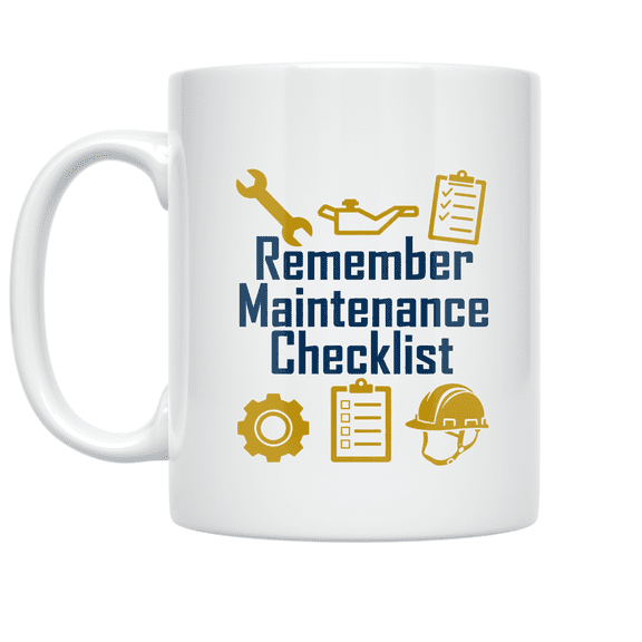 Remember Maintenance Checklist - Industrial Worker - 11 oz Ceramic Coffee Mug