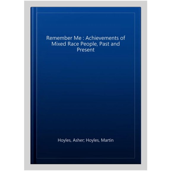 Remember Me : Achievements of Mixed Race People, Past and Present