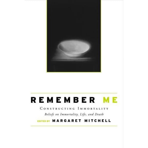 Remember Me: Constructing Immortality - Beliefs on Immortality, Life, and Death, (Paperback)