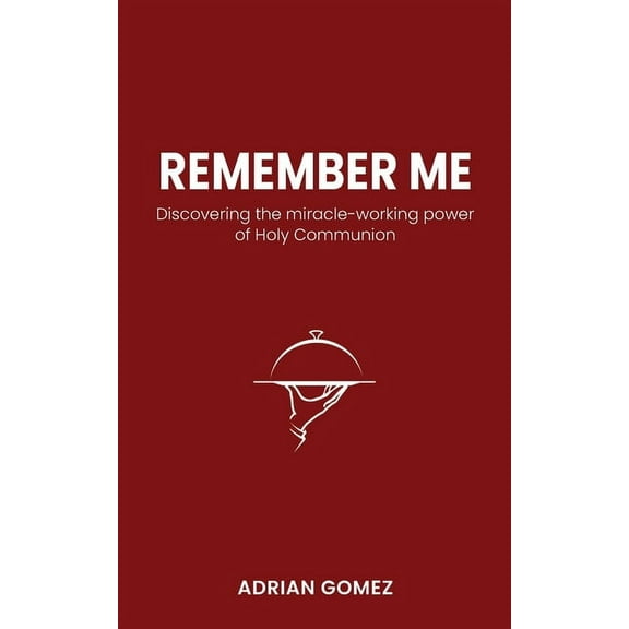Remember Me: Discovering the miracle-working power of Holy Communion, (Paperback)
