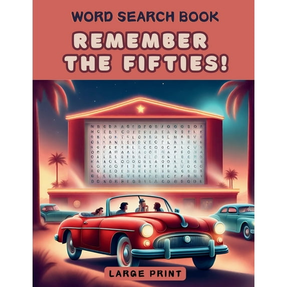 Remember! Remember the Fifties! Word Search Book: a Fun Large Print Collection of 100 Word Find Nostalgic Puzzles for Seniors, Adu, (Paperback)