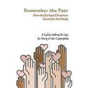 Remember The Poor: How the Earliest Christians Cared for the Needy (Paperback)