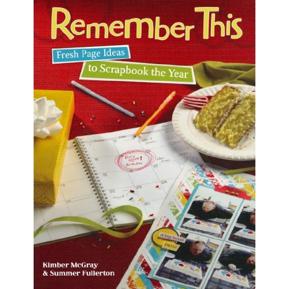 Pre-Owned Remember This: Fresh Page Ideas to Scrapbook the Year (Paperback) 1599630915 9781599630915