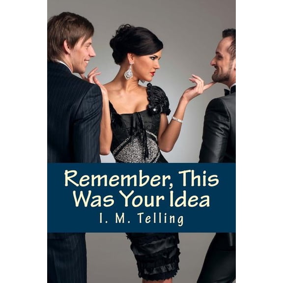 Remember, This Was Your Idea Steven and Nadia Stories Paperback 1500631124 9781500631123 I. M. Telling
