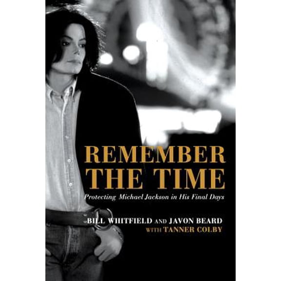 Pre-Owned Remember the Time: Protecting Michael Jackson in His Final Days, by Colby, Tanner; Beard, Javon; Whitfield, Bill, (Hardcover), Biography & Memoirs, English