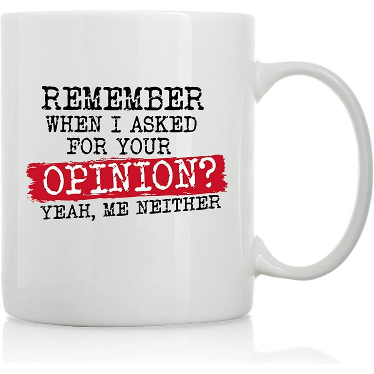 https://i5.walmartimages.com/seo/Remember-When-I-Asked-For-Your-Opinion-11oz-15oz-Funny-Coffee-Mugs-The-Best-Gift-Friends-Colleagues-Cups-Sayings_3c2cf190-f9e8-4f00-a339-2d06d55c0be4.7a0b3f1319215d181698ae15c6f4554e.jpeg?odnHeight=768&odnWidth=768&odnBg=FFFFFF