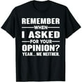 thumbnail image 1 of Remember When I Asked For Your Opinion?T-Shirt, 1 of 4