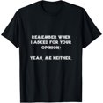 thumbnail image 1 of Remember When I Asked For Your Opinion Yeah Me Neither T-Shirt, 1 of 4