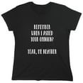 thumbnail image 1 of Remember When I Asked Your Opinion Sarcastic Humor Novelty Funny Women's Casual Tees, 1 of 3