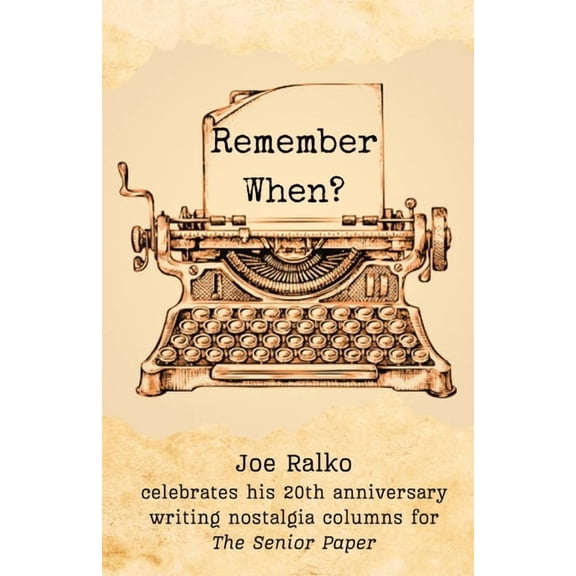 Remember When?: Joe Ralko celebrates his 20th anniversary writing nostalgia columns for The Senior Paper., (Paperback)