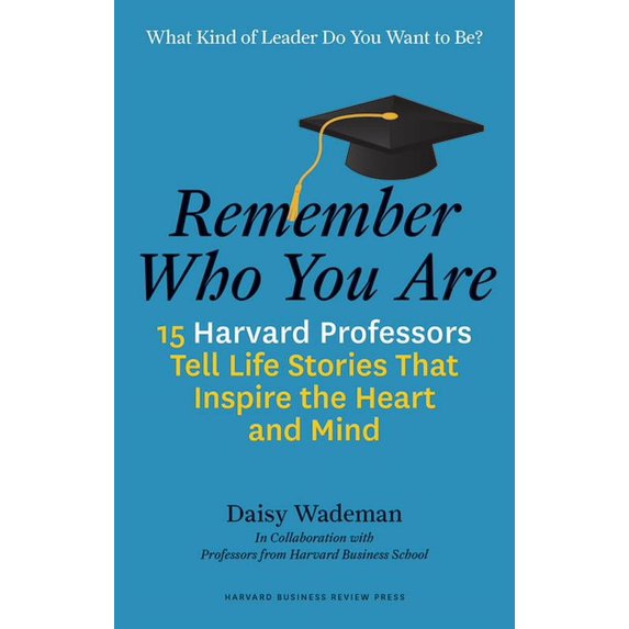 Remember Who You Are: Life Stories That Inspire the Heart and the Mind