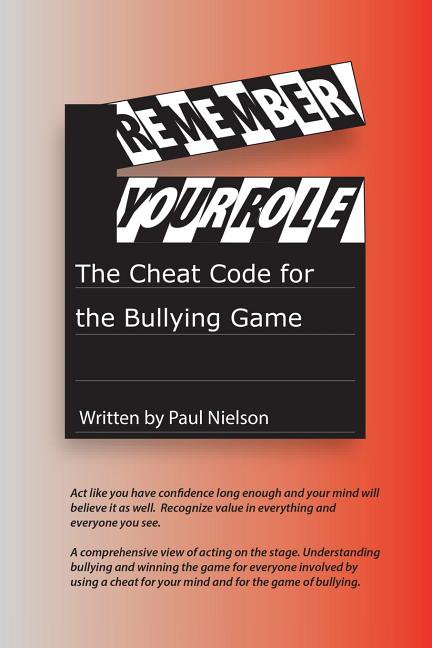 Remember Your Role: The Cheat Code for the Bullying Game. Paperback 1983048976 9781983048975 Paul Nielson