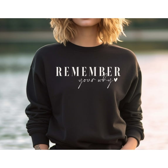 Remember Your Why Sweatshirt, Christian Sweatshirt Motivation Shirt, Inspirational Sweatshirt, Love Yourself, Happiness Sweatshirt