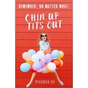 Remember, no matter what; Chin UP, Tits Out Paperback