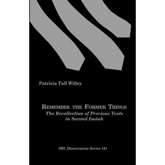 Remember the Former Things: The Recollection of Previous Texts in Second Isaiah