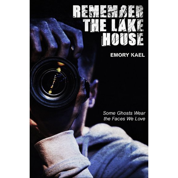 Remember the Lake House: Some Ghosts Wear the Faces We Love, (Paperback)