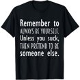 thumbnail image 1 of Remember to Be Yourself Unless You Suck Funny Creative Graphic T-Shirt, 1 of 3