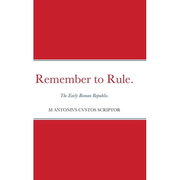 Remember to Rule.: The Early Roman Republic., (Hardcover)