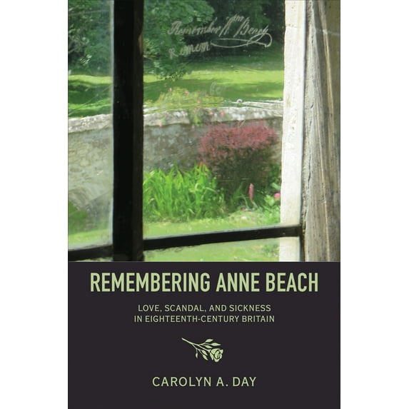 Remembering Anne Beach: Love, Scandal, and Sickness in Eighteenth-Century Britain, (Paperback)