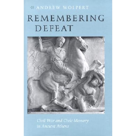 Pre-Owned Remembering Defeat: Civil War and Civic Memory in Ancient Athens (Hardcover) by Professor Andrew Wolpert