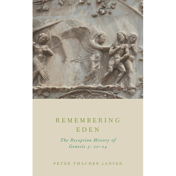 Remembering Eden: The Reception History of Genesis 3: 22-24, (Hardcover)