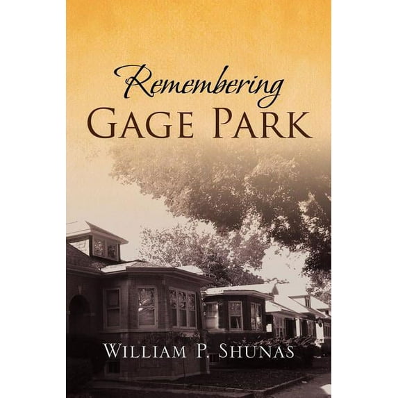 Remembering Gage Park (Paperback) by William P Shunas