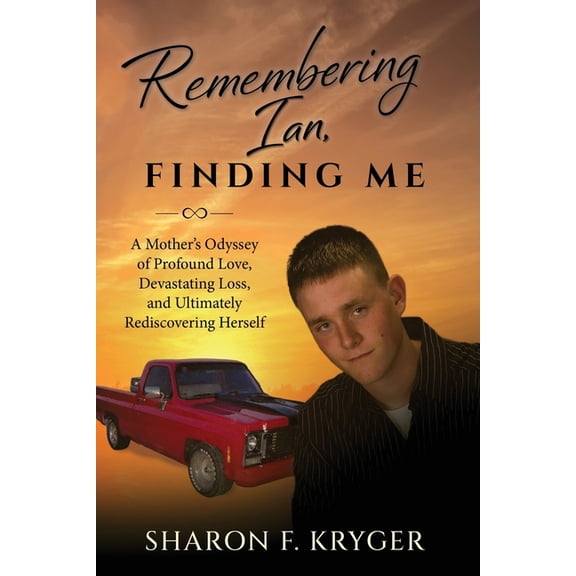 Remembering Ian, Finding Me: A Mother's Odyssey of Profound Love, Devastating Loss, and Ultimately Rediscovering Herself, (Paperback)